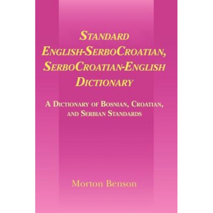 Standard English-Serbocroatian, Serbocroatian-English Dictionary: A Dictionary of Bosnian, Croatian, and Serbian Standards, Morton Benson (Author)