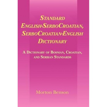 Standard English-Serbocroatian, Serbocroatian-English Dictionary: A Dictionary of Bosnian, Croatian, and Serbian Standards, Morton Benson (Author) Standard English-Serbocroatian, Serbocroatian-English Dictionary: A Dictionary of Bosnian, Croatian, and Serbian Standards, Morton Benson (Author)