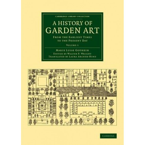 A History of Garden Art: From the Earliest Times to the Present Day, Marie Luise Schroeter Gothein (Author)