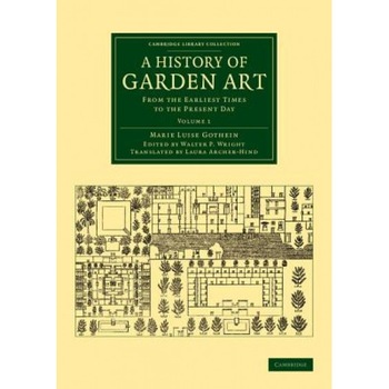 A History of Garden Art: From the Earliest Times to the Present Day, Marie Luise Schroeter Gothein (Author) A History of Garden Art: From the Earliest Times to the Present Day, Marie Luise Schroeter Gothein (Author)
