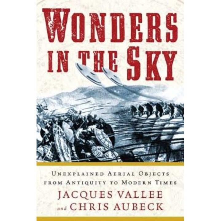 Wonders in the Sky: Unexplained Aerial Objects from Antiquity to Modern Times - Jacques Vallee, Chris Aubeck
