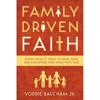 Family Driven Faith: Doing What It Takes to Raise Sons and Daughters Who Walk with God, Voddie, Jr. Baucham (Author) Family Driven Faith: Doing What It Takes to Raise Sons and Daughters Who Walk with God, Voddie, Jr. Baucham (Author)