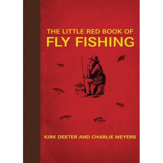 The Little Red Book of Fly Fishing: 250 Tips to Make You a Better Trout Fisherman, Kirk Deeter, Charlie Meyers