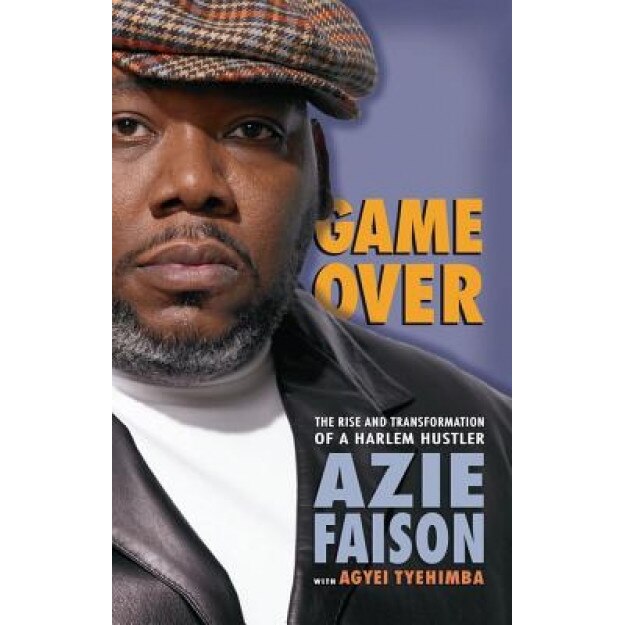 Game Over: The Rise and Transformation of a Harlem Hustler, Azie Faison (Author)