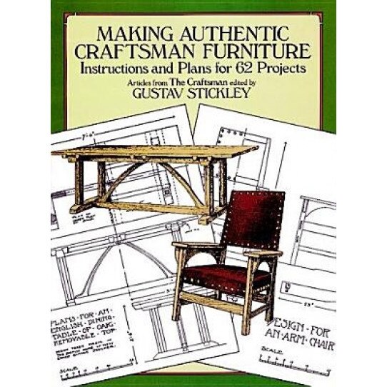 Making Authentic Craftsman Furniture: Instructions and Plans for 62 Projects, Gustav Stickley