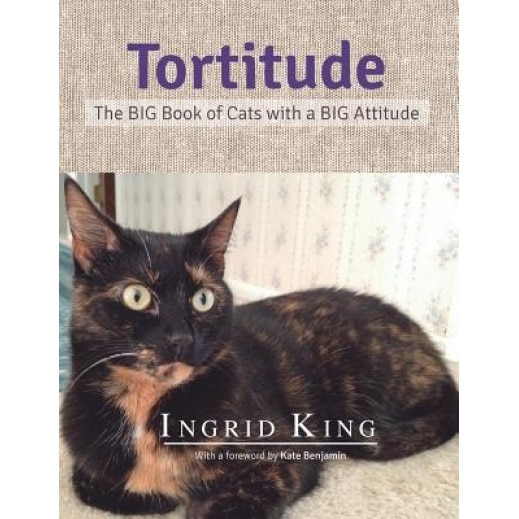 Tortitude: The Big Book of Cats with a Big Attitude, Ingrid King (Author)