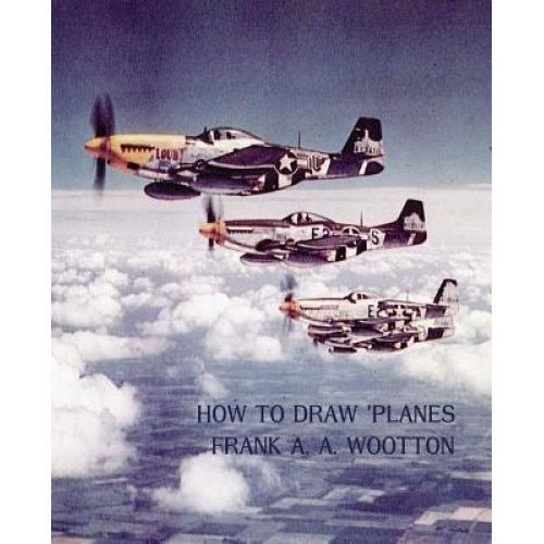 How to Draw Planes (WWII-Era Reprint Edition), Frank a. a. Wootton (Author)