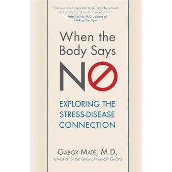 When the Body Says No: Exploring the Stress-Disease Connection, Gabor Mate (Author) When the Body Says No: Exploring the Stress-Disease Connection, Gabor Mate (Author)
