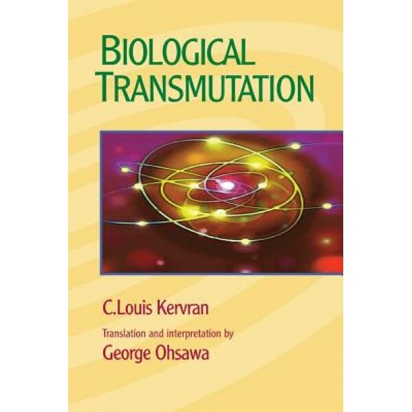 Biological Transmutation, C. Louis Kervran (Author)