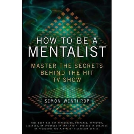 How To Be A Mentalist Master The Secrets Behind The Hit Tv Show Simon Winthrop Emag Ro