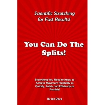 You Can Do the Splits! Scientific Stretching for Fast Results!: Everything You Need to Know to Achieve Maximum Flexibility as Quickly, Safely and Effi, Jon Deva (Author) You Can Do the Splits! Scientific Stretching for Fast Results!: Everything You Need to Know to Achieve Maximum Flexibility as Quickly, Safely and Effi, Jon Deva (Author)