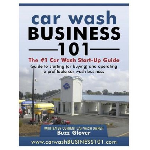 Car Wash Business 101: The #1 Car Wash Start-Up Guide - Buzz Glover (Author)