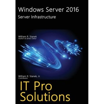 Windows Server 2016: Server Infrastructure, William Stanek (Author) Windows Server 2016: Server Infrastructure, William Stanek (Author)