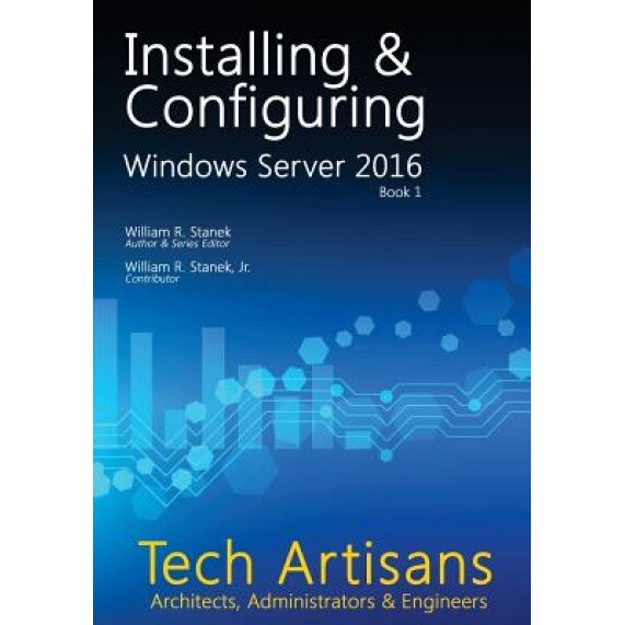 Windows Server 2016: Installing & Configuring, William Stanek (Author)