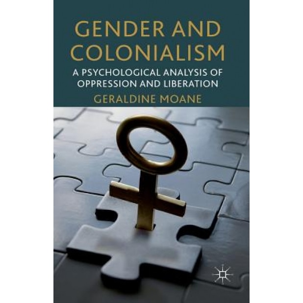 Gender and Colonialism: A Psychological Analysis of Oppression and Liberation - Geraldine Moane (Author)