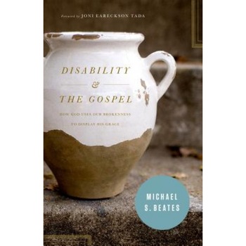 Disability & the Gospel: How God Uses Our Brokenness to Display His Grace, Michael S. Beates (Author) Disability & the Gospel: How God Uses Our Brokenness to Display His Grace, Michael S. Beates (Author)