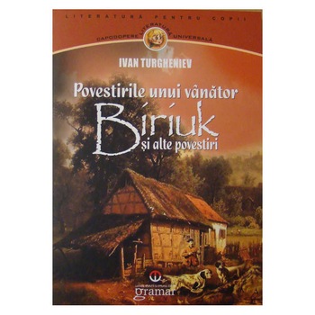 Povestirile unui vanator. Biriuk si alte povestiri - Ivan Turgheniev Povestirile unui vanator. Biriuk si alte povestiri - Ivan Turgheniev