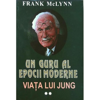 Un guru al epocii moderne - Viata lui Jung - Vol. 2 - Frank Mclynn Un guru al epocii moderne - Viata lui Jung - Vol. 2 - Frank Mclynn