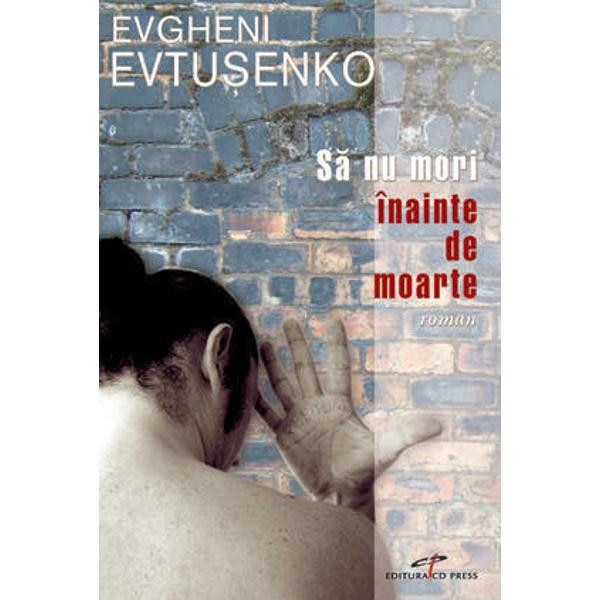 Sa nu mori inainte de moarte - Evgheni Evtusenko