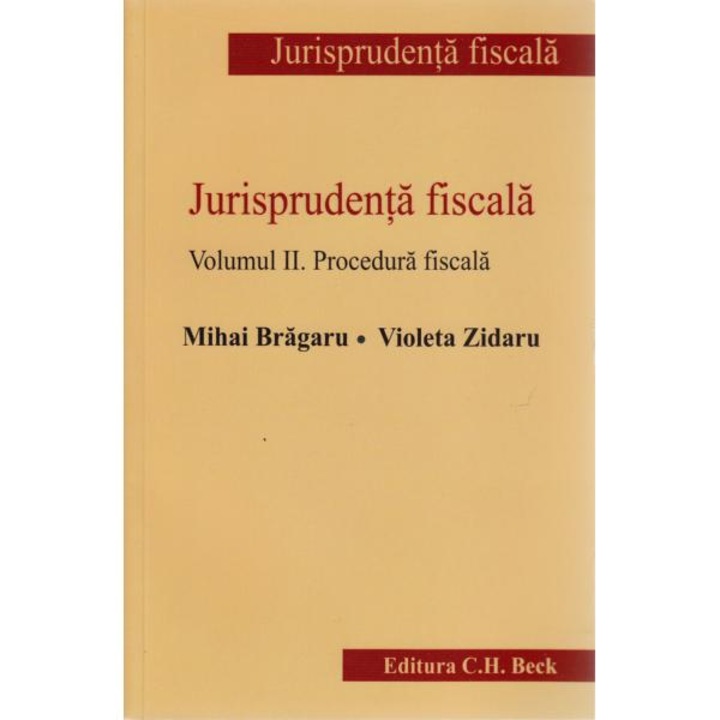Jurisprudenta fiscala. Volumul II. Procedura fiscala - Mihai Bragaru, Violeta Zidaru