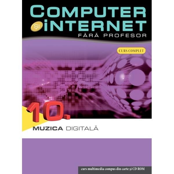 Computer si Internet fara Profesor.vol.10