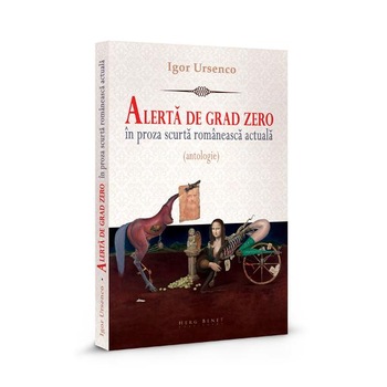 Alerta de grad zero in proza scurta romaneasca actuala - Igor Ursenco Alerta de grad zero in proza scurta romaneasca actuala - Igor Ursenco