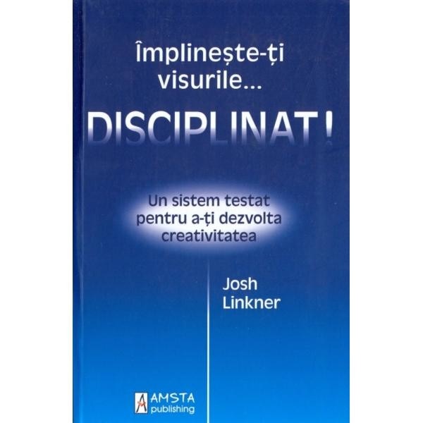 Implineste-ti visurile... disciplinat! - Josh Linkner