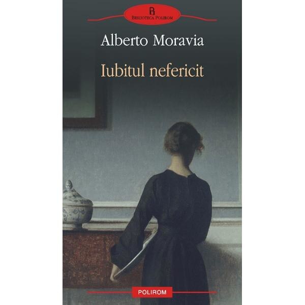 Iubitul nefericit - Alberto Moravia