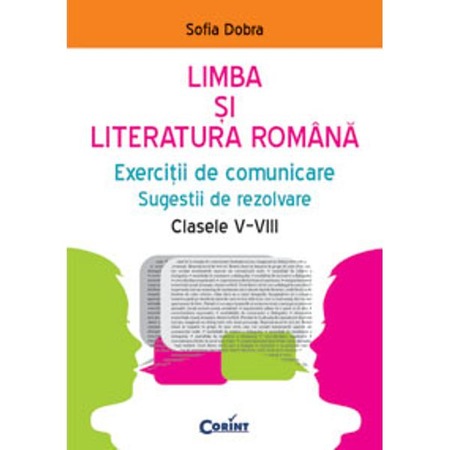 Romana Cls 5 8 Exercitii De Comunicare Sugestii De Rezolvare Sofia Dobra Emag Ro