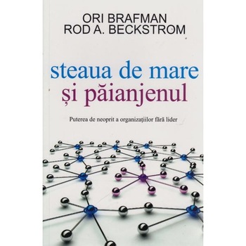 Steaua de mare si paianjenul - Ori Brafman Steaua de mare si paianjenul - Ori Brafman