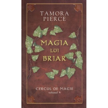 Cercul de magie Vol.4: Magia lui Briar - Tamora Pierce Cercul de magie Vol.4: Magia lui Briar - Tamora Pierce