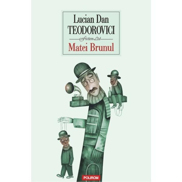 Matei Brunul - Lucian Dan Teodorovici