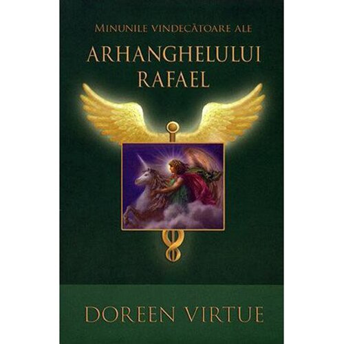 Minunile vindecatoare ale Arhanghelului Rafael - Doreen Virtue