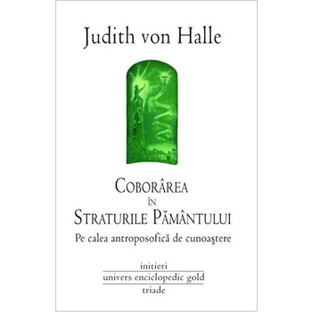 Coborarea in straturile Pamantului - Judith Von Halle Coborarea in straturile Pamantului - Judith Von Halle