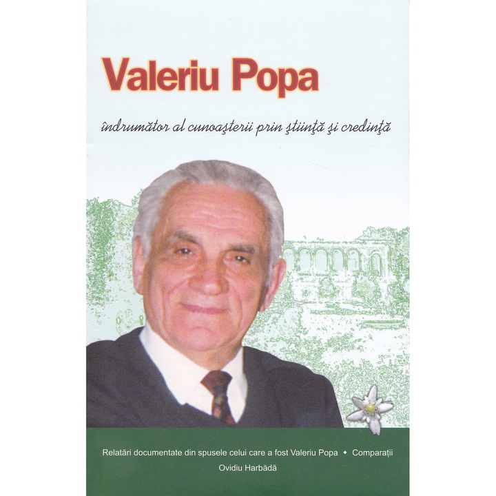 Valeriu Popa, indrumator al cunoasterii prin stiinta si credinta - Ovidiu Harbada