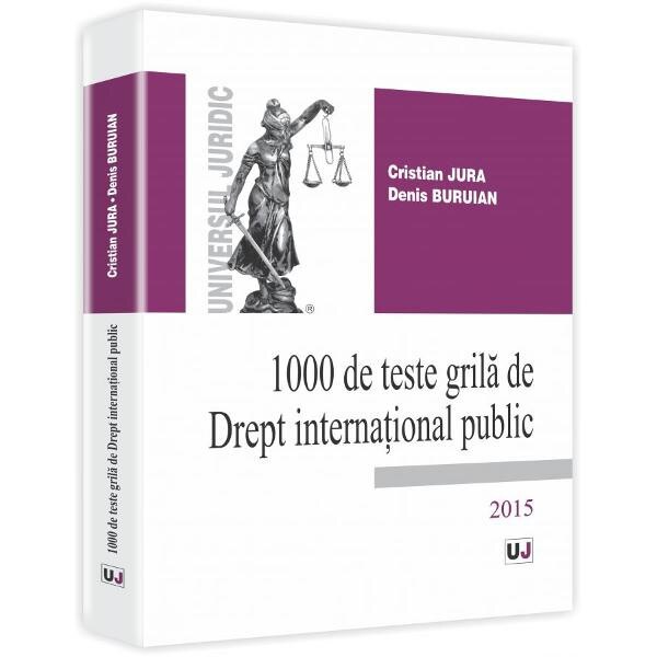 1000 De Teste Grila De Drept International Public 2015 - Cristian Jura, Denis Buruian
