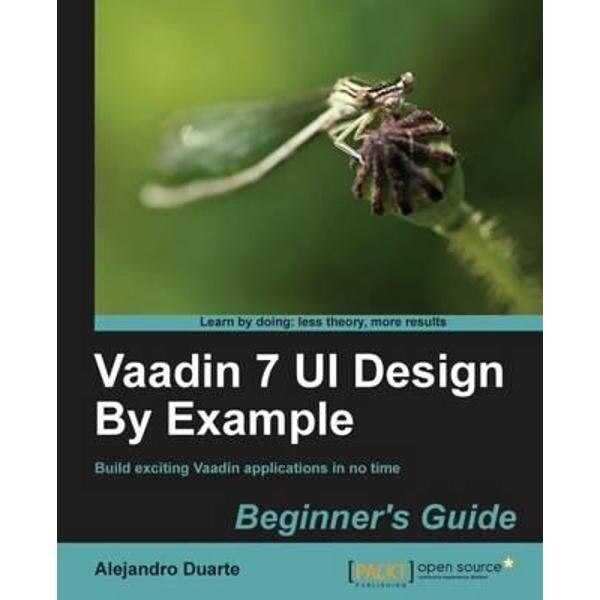 Vaadin 7 UI Design by Example: Beginner's Guide