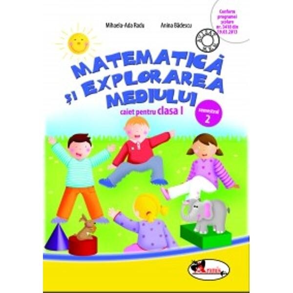Caiet Matematica Si Explorarea Mediului cl I, Sem 2 - Mihaela-Ada Radu, Anina Badescu