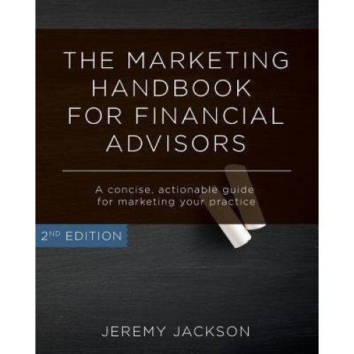 The Marketing Handbook for Financial Advisors: A Concise, Actionable Guide for Marketing Your Practice - Jeremy Jackson (Author)