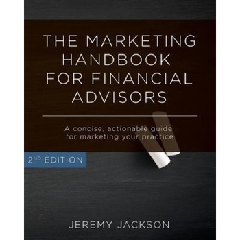 The Marketing Handbook for Financial Advisors: A Concise, Actionable Guide for Marketing Your Practice - Jeremy Jackson (Author) The Marketing Handbook for Financial Advisors: A Concise, Actionable Guide for Marketing Your Practice - Jeremy Jackson (Author)