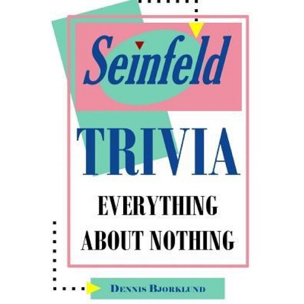Seinfeld Trivia: Everything about Nothing, Dennis Bjorklund (Author)