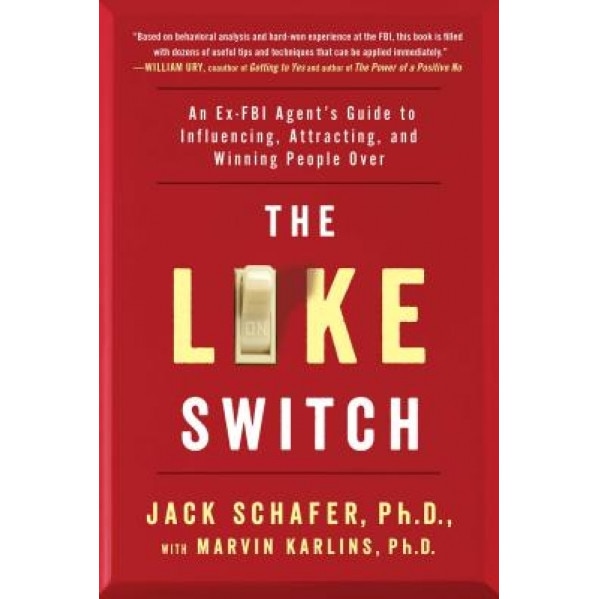 The Like Switch: An Ex-FBI Agent's Guide to Influencing, Attracting, and Winning People Over, Jack Schafer (Author)
