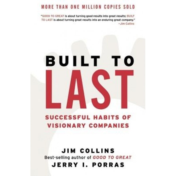 Built to Last: Successful Habits of Visionary Companies - Jim Collins, Jerry I. Porras, James C. Collins