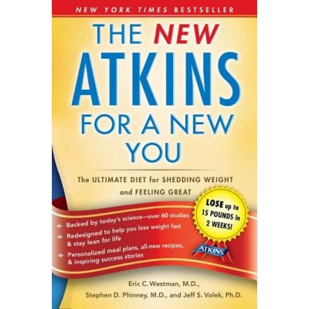 New Atkins for a New You: The Ultimate Diet for Shedding Weight and Feeling Great, Eric C. Westman, Stephen D. Phinney, Jeff S. Volek