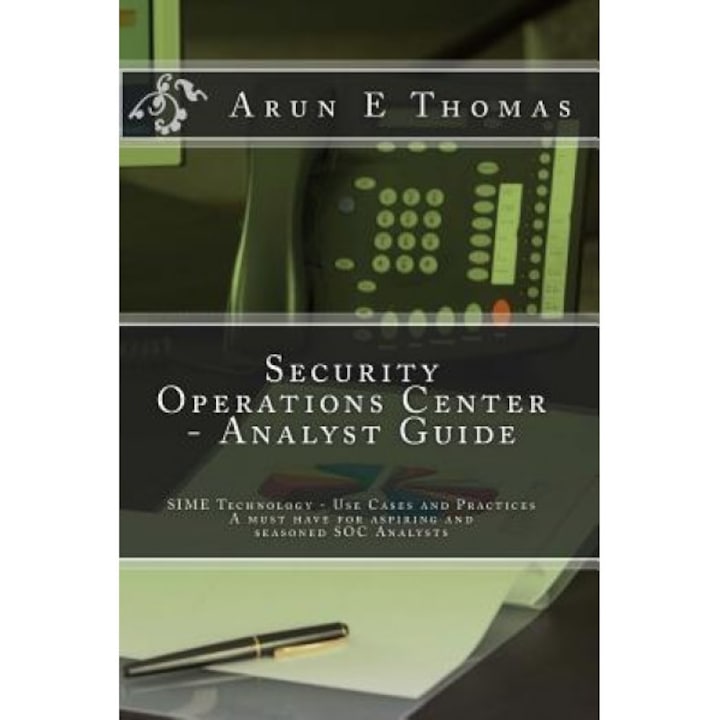 Security Operations Center - Analyst Guide: Siem Technology, Use Cases and Practices, Arun E. Thomas (Author)