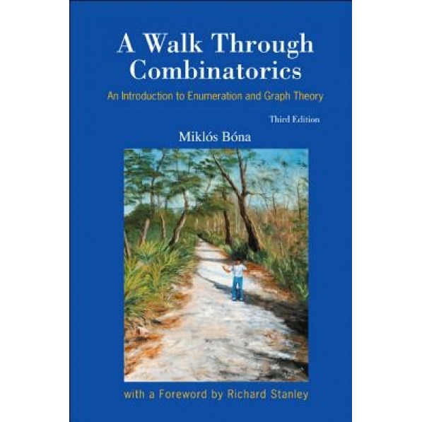 Walk Through Combinatorics, A: An Introduction to Enumeration and Graph Theory (Third Edition), Miklos Bona (Author)