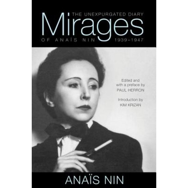 Mirages: The Unexpurgated Diary of Anais Nin, 1939-1947, Anais Nin (Author)