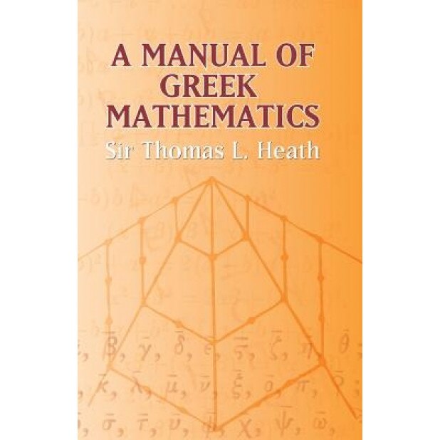 A Manual of Greek Mathematics, Thomas L. Heath (Author)