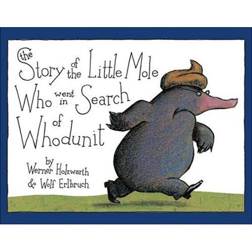 The Story of the Little Mole Who Went in Search of Whodunit, Werner Holzwarth (Author)