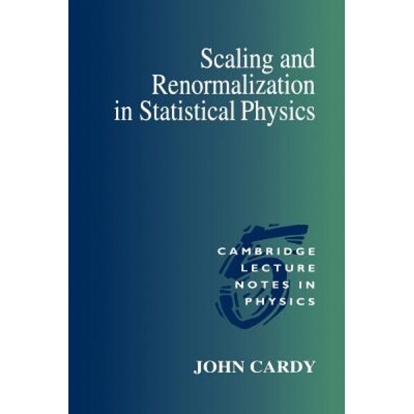 Scaling and Renormalization in Statistical Physics, John Cardy (Author)